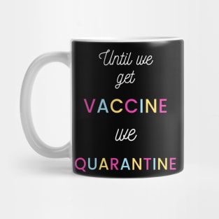 Until we got vaccine we quarantine Mug